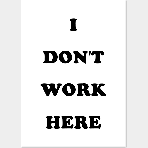 I Don't Work Here Funny Employee Wall Art by vintageinspired